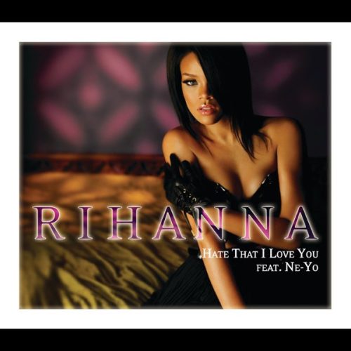 Rihanna ft. Ne-Yo – Hate That I Love You