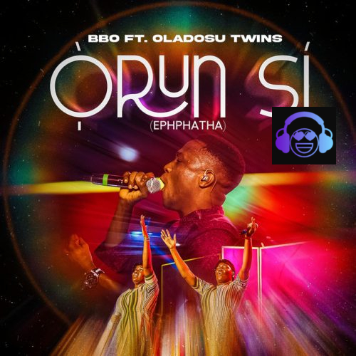 BBO ft. Oladosu Twins - Orun Si (Ephphatha)