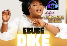 EBUBE DIKE by Amb. Sis. Chinyere Udoma