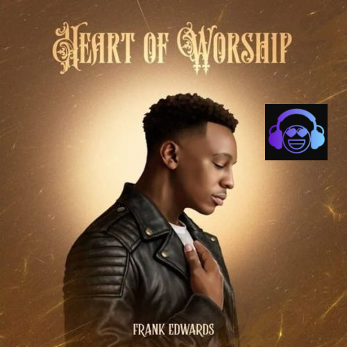 Frank Edwards – Heart Of Worship Album Artwork