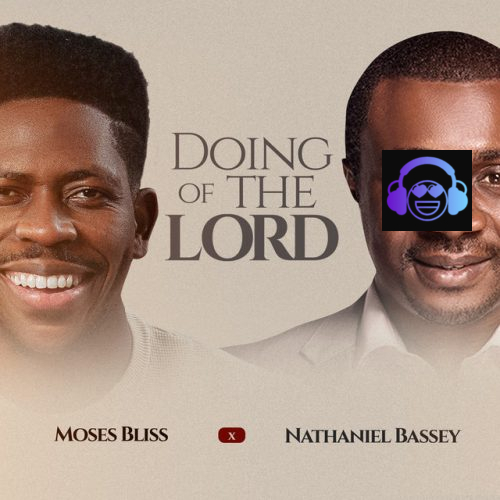 Moses Bliss - Doing Of The Lord ft. Nathaniel Bassey