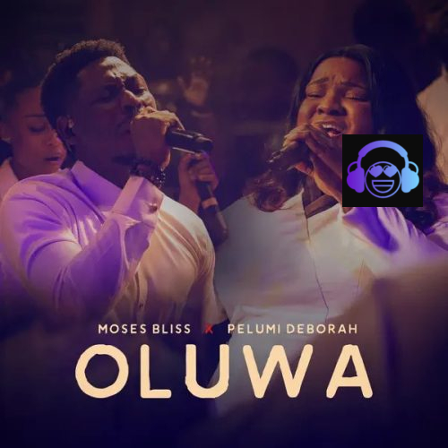 Moses Bliss - OLUWA ft. Pelumi Deborah