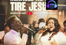 Moses Bliss & Pelumi Deborah - Miracle No Dey Tire Jesus II