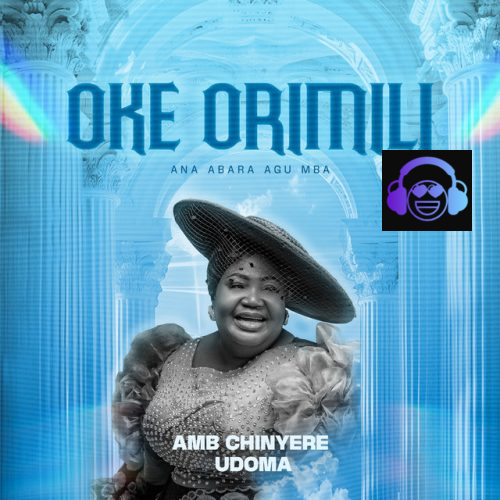 OKE ORIMILI by Amb. Sis. Chinyere Udoma