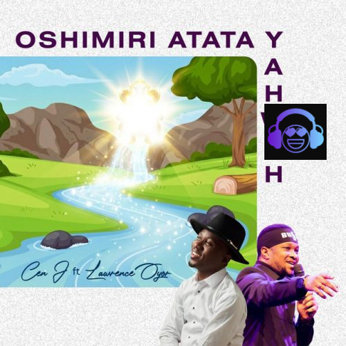 OSHIMIRI ATATA YAHWEH by Cen J ft. Lawrence Oyor