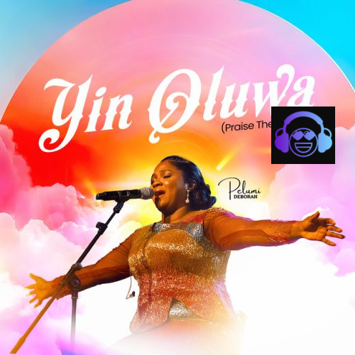 Pelumi Deborah – Yin Oluwa (Praise the Lord)
