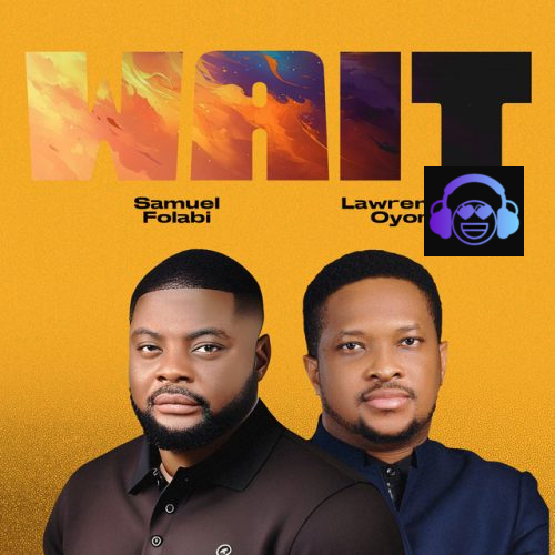 Samuel Folabi - Wait ft. Lawrence Oyor