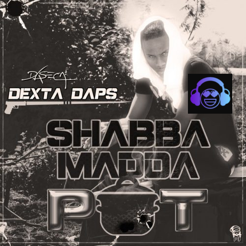 Shabba Madda Pot by Dexta Daps