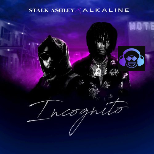 Stalk Ashley - Incognito ft. Alkaline