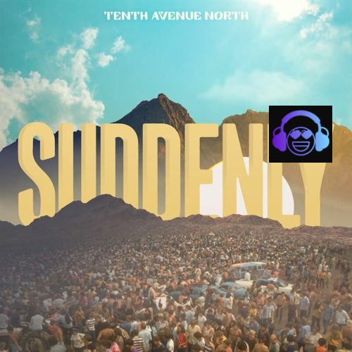 Tenth Avenue North - Suddenly