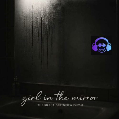 The Silent Partner - girl in the mirror ft. IVEY H