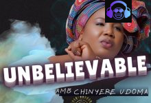 UNBELIEVABLE by Amb. Sis. Chinyere Udoma