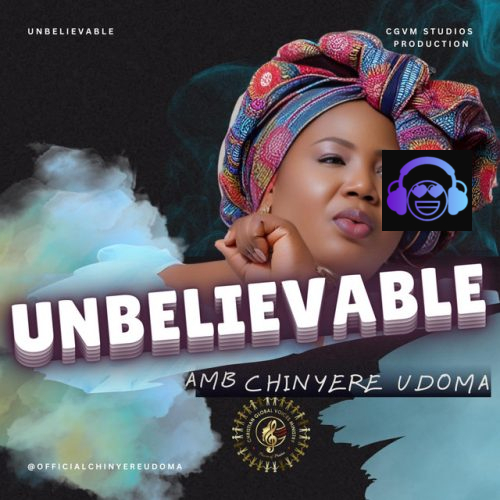 UNBELIEVABLE by Amb. Sis. Chinyere Udoma