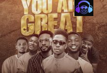 You Are Great by Moses Bliss- Festizie- Chizie- Neeja- S.O.N Music- Ajay Asika