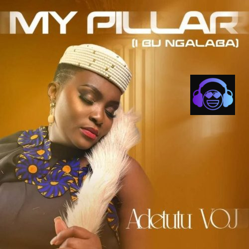 Adetutu VOJ – My Pillar (I Bu Ngalaba)
