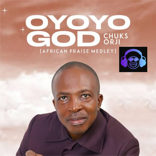 Chuks Orji – Oyoyo God (African Praise)