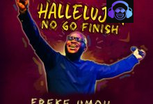 Freke Umoh - Hallelujah No Go Finish
