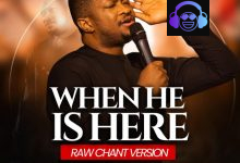 Godswill Oyor – When He is here (Raw Chant version)