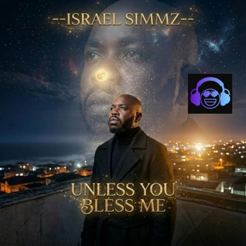 Israel Simmz - UNLESS YOU BLESS ME