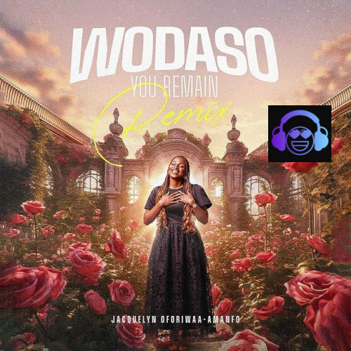 Jacquelyn Oforiwaa-Amanfo - WODASO (You Remain) (Remix)