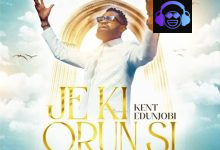 Kent Edunjobi – Je Ki Orun Si