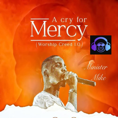 Minister Mike - A Cry For Mercy (Worship Creed 1.0)