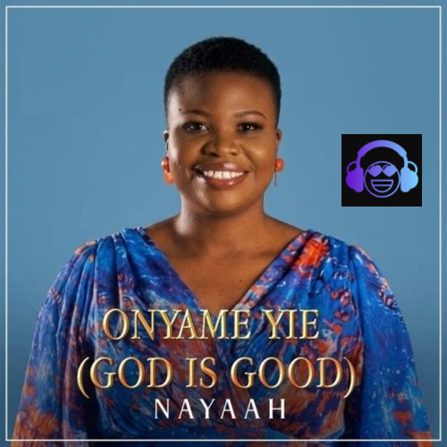 Nayaah – Onyame Yie (God Is Good)