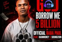 Official Baba Paul ft. Rainmoney & Soundzion - GOD BORROW ME 5 BILLION