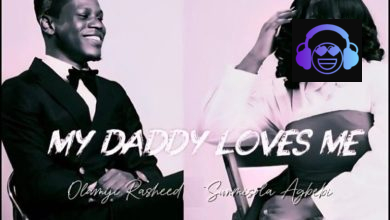 Olamiji Rasheed – My Daddy Loves Me ft. Sunmisola Agbebi