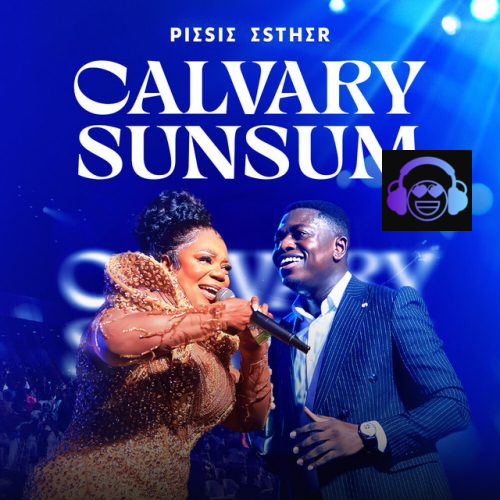 Piesie Esther – Calvary Sunsum ft. Kweku Teye