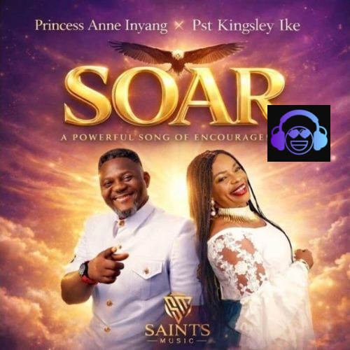 Princess Anne Inyang – Soar ft. Pst Kingsley Ike
