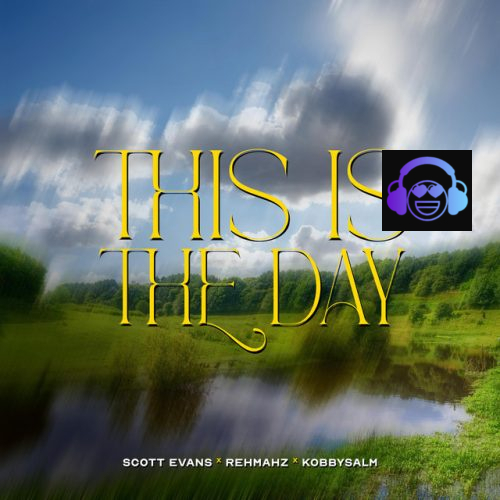 Scott Evans - This is the day ft. Rehmahz & KobbySalm