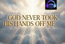 SherellHodge - God Never Took His Hands Off Me