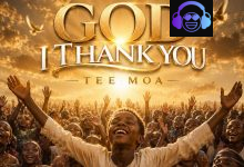 Tee Moa - God i thank you ft. Abel mwakatefu