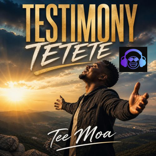 Testimony Tetete by Tee Moa