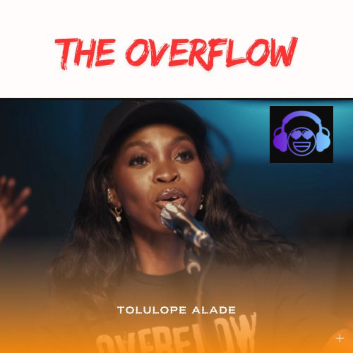 Tolulope Alade – The Overflow (Live)