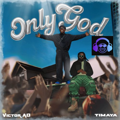 Victor AD - Only God ft. Timaya