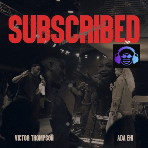 Victor Thompson – Subscribed Live ft. Ada Ehi
