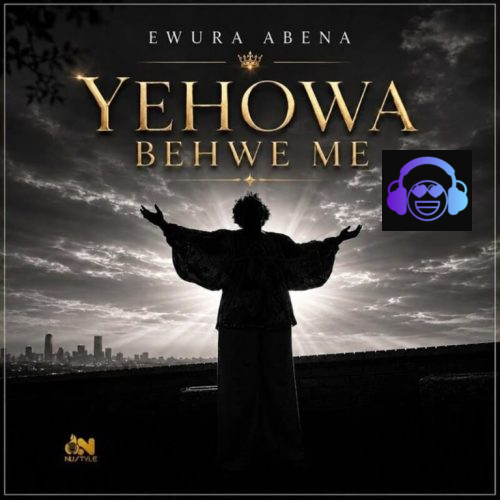 Ewura Abena - Yehowa Behwe Me