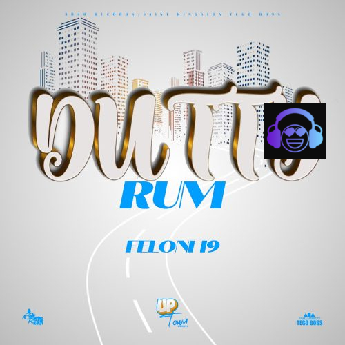 Feloni19 & ACKA BAD - Dutty Rum (Uptown Riddim)