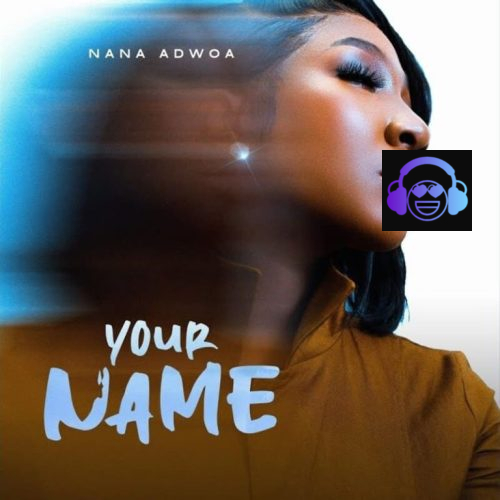 Nana Adwoa – Your Name