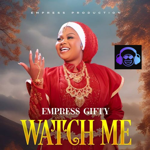 Empress Gifty - Watch Me