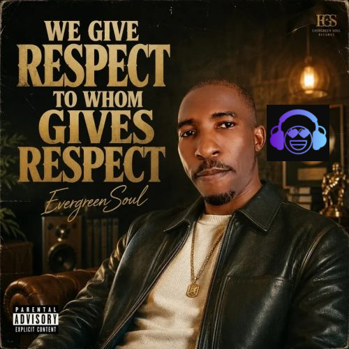 EvergreenSoul – We Give Respect To Whom Gives Respect