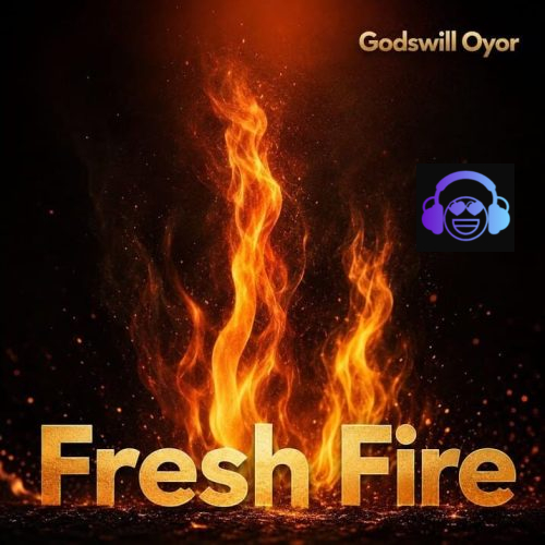 Godswill Oyor – Fresh Fire