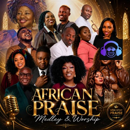 Non-Stop Gospel Praise Mixtape – African Praise and Worship Medley Mix