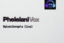Phelelani Vox - Ngiyazibongela (Live)
