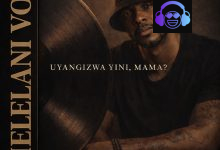 Phelelani Vox Uyangizwa Yini Mama