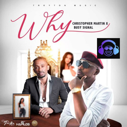 Busy Signal – Why ft. Christopher Martin