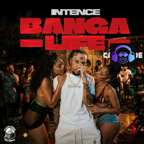 Intence – Banga Life ft. Cash Code