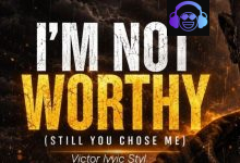 Victor Ivyic – I’m Not Worthy (Still You Chose Me)